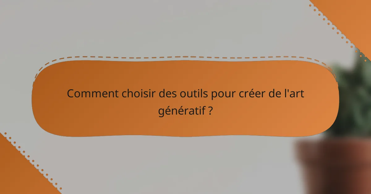 Comment choisir des outils pour créer de l'art génératif ?