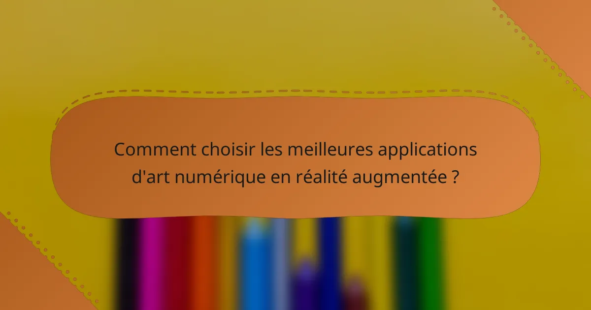 Comment choisir les meilleures applications d'art numérique en réalité augmentée ?