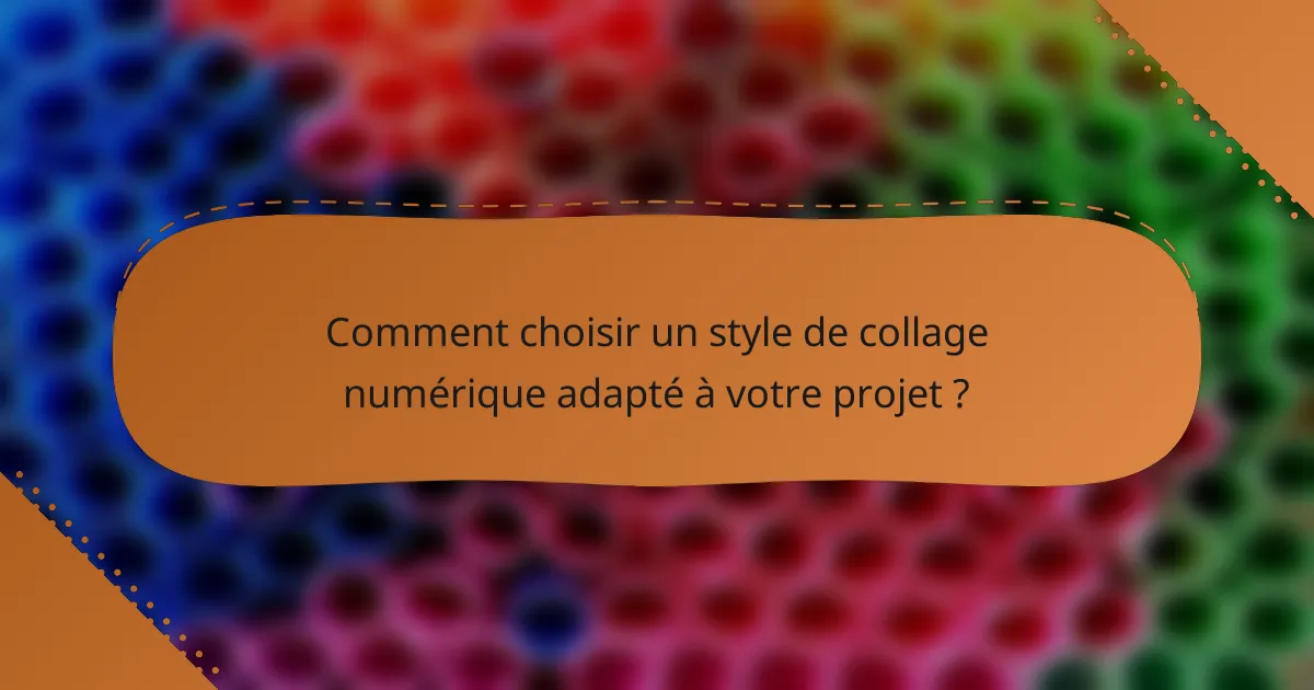 Comment choisir un style de collage numérique adapté à votre projet ?
