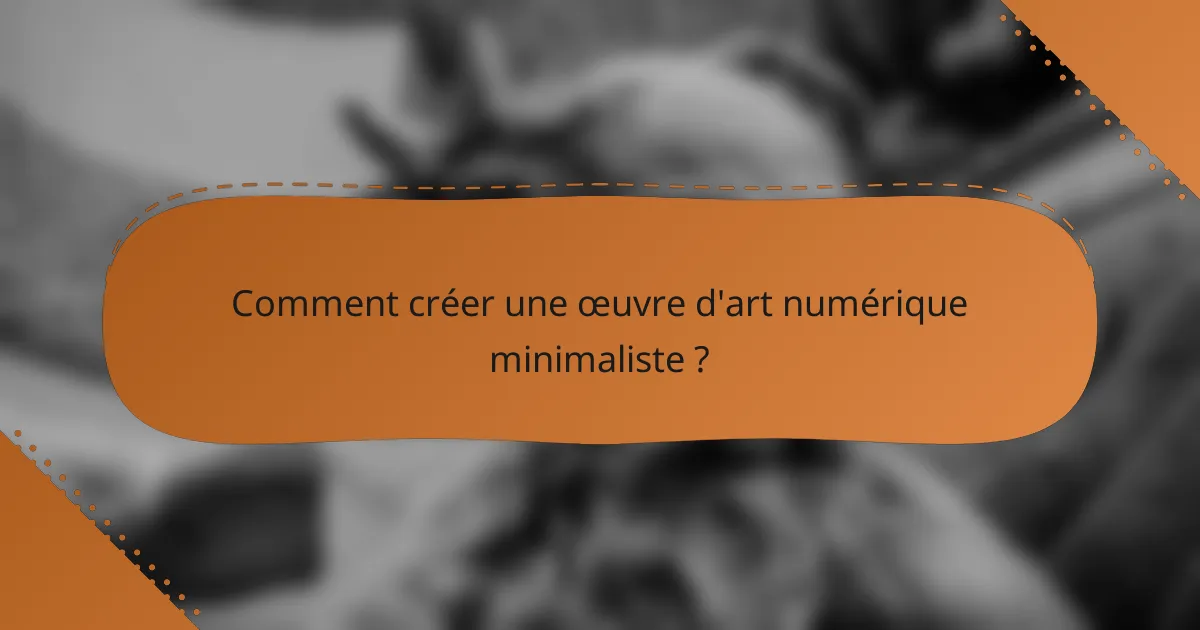 Comment créer une œuvre d'art numérique minimaliste ?