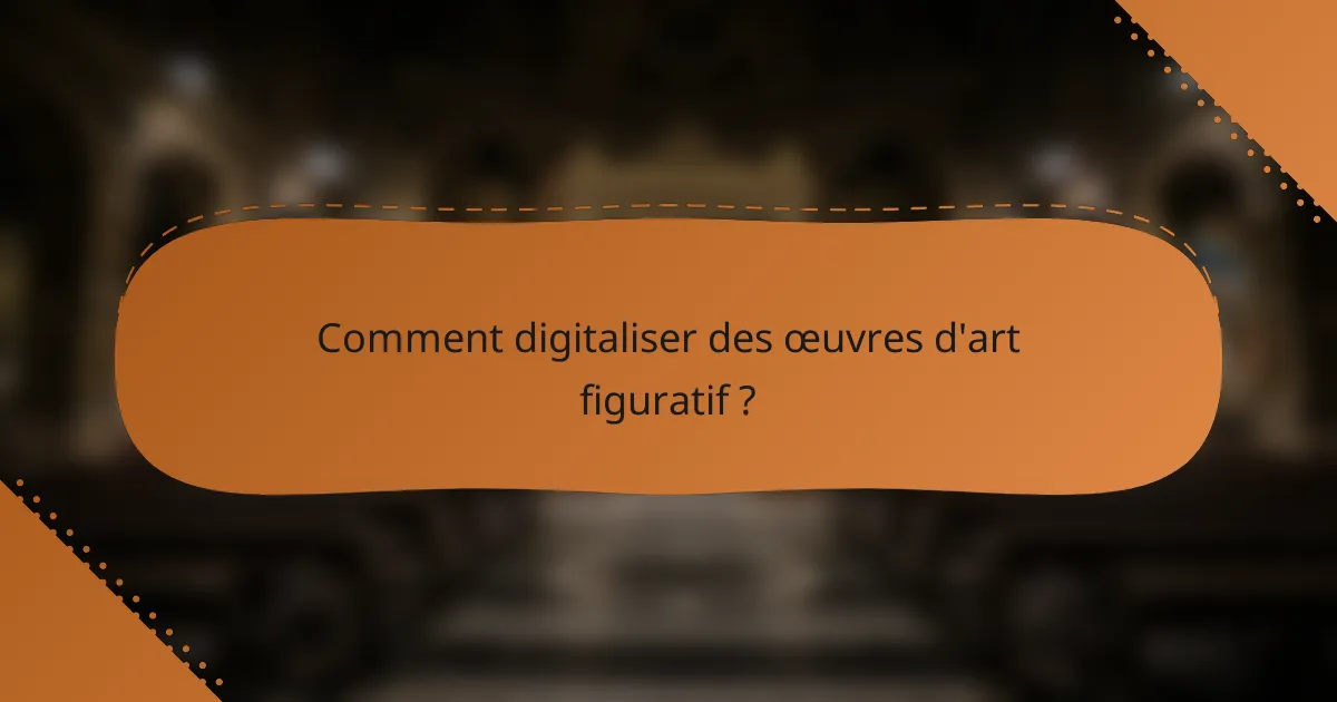 Comment digitaliser des œuvres d'art figuratif ?