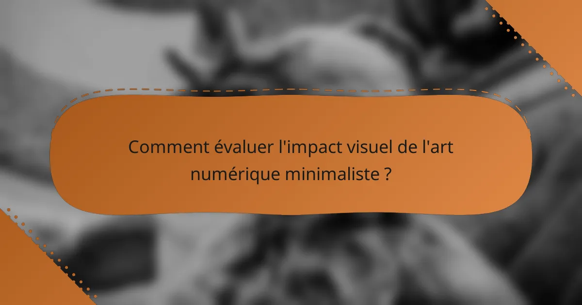 Comment évaluer l'impact visuel de l'art numérique minimaliste ?