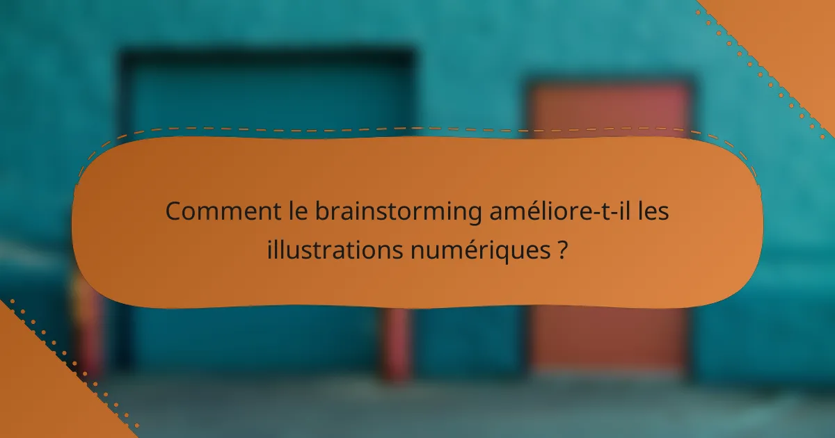 Comment le brainstorming améliore-t-il les illustrations numériques ?