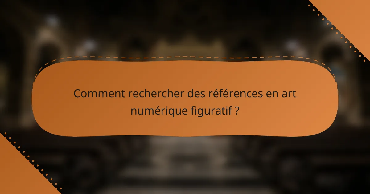 Comment rechercher des références en art numérique figuratif ?