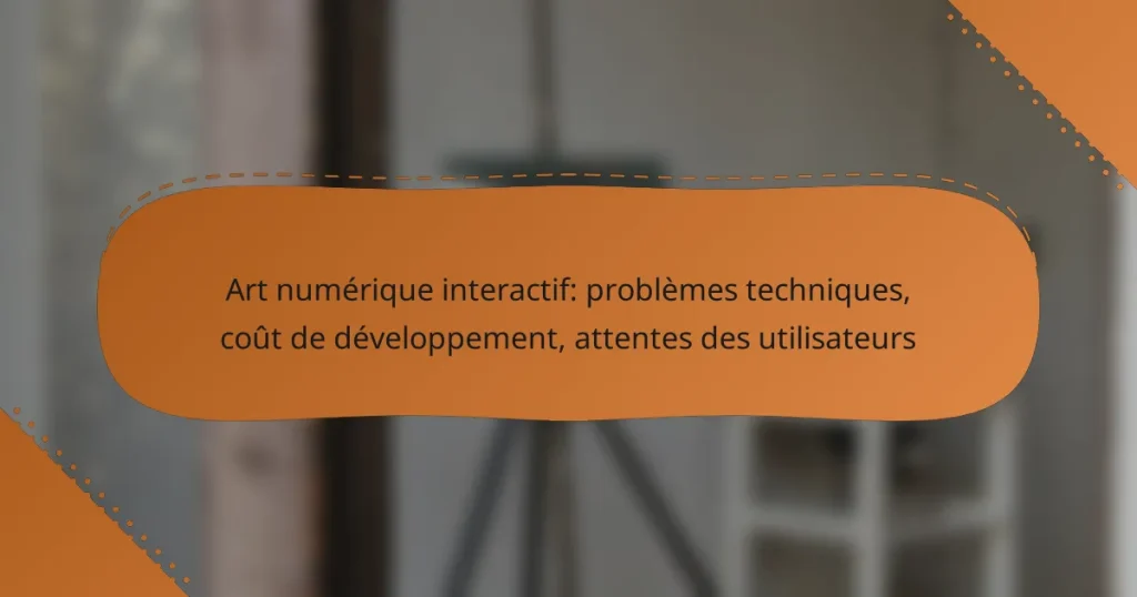 Art numérique interactif: problèmes techniques, coût de développement, attentes des utilisateurs