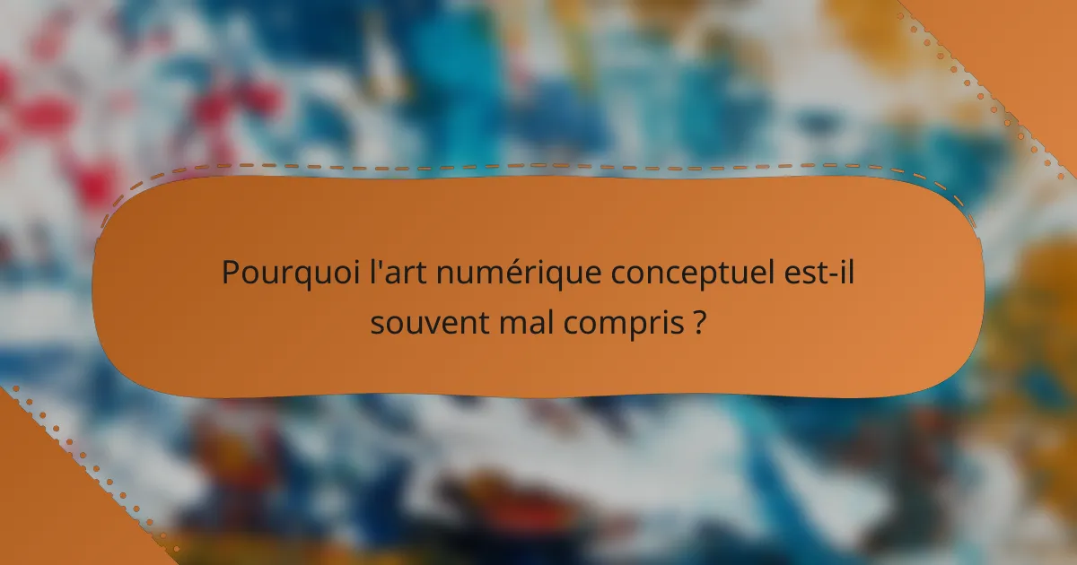 Pourquoi l'art numérique conceptuel est-il souvent mal compris ?