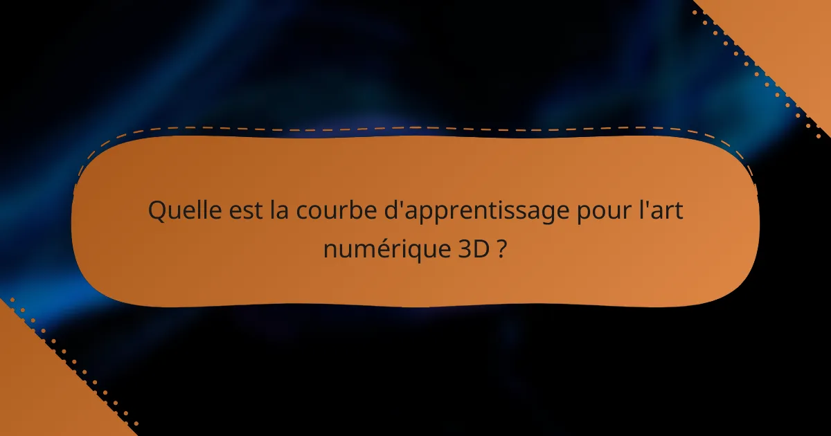 Quelle est la courbe d'apprentissage pour l'art numérique 3D ?