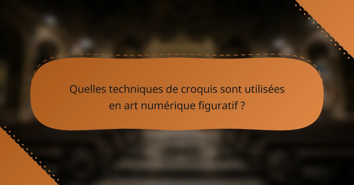 Quelles techniques de croquis sont utilisées en art numérique figuratif ?