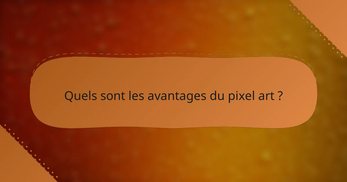 Quels sont les avantages du pixel art ?