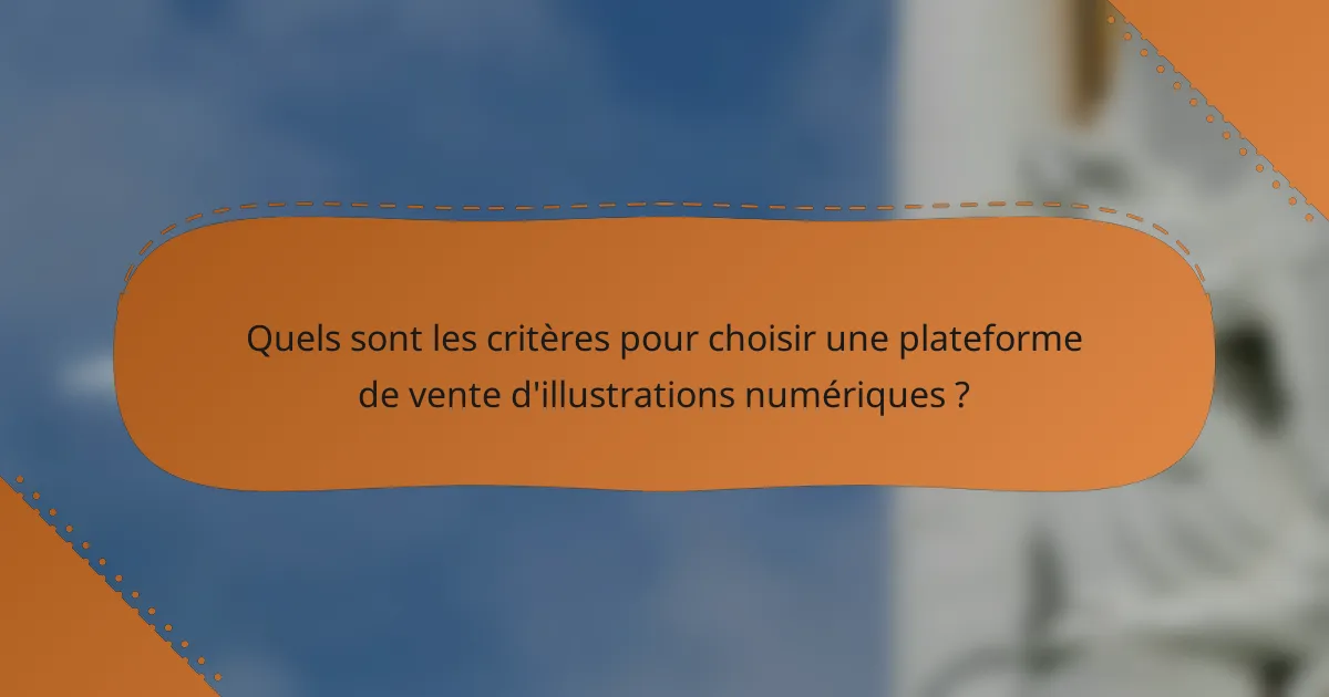 Quels sont les critères pour choisir une plateforme de vente d'illustrations numériques ?