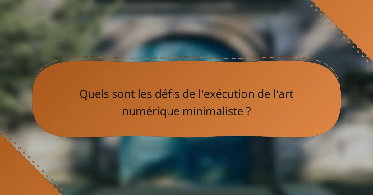 Quels sont les défis de l'exécution de l'art numérique minimaliste ?