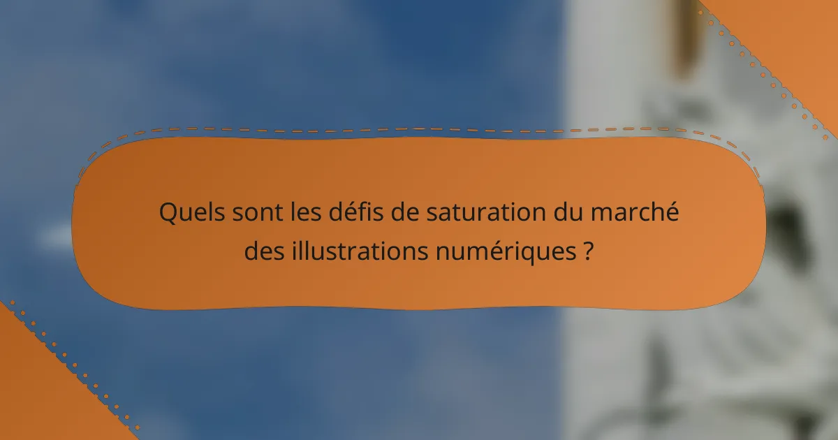 Quels sont les défis de saturation du marché des illustrations numériques ?